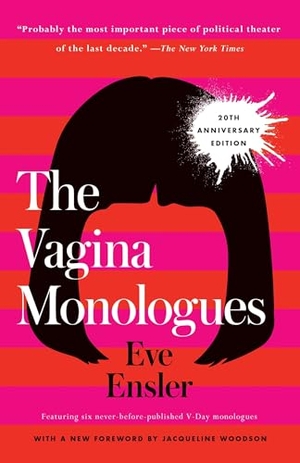 Ensler, Eve. The Vagina Monologues - 20th Anniversary Edition. Random House, 2018.