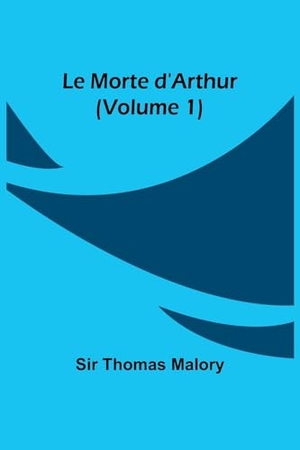 Malory, Thomas. Le Morte d'Arthur (Volume 1). Alpha Editions, 2023.