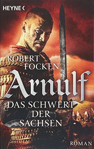 Focken, Robert. Arnulf 02 - Das Schwert der Sachsen - Die Arnulf-Saga. Heyne Taschenbuch, 2017.