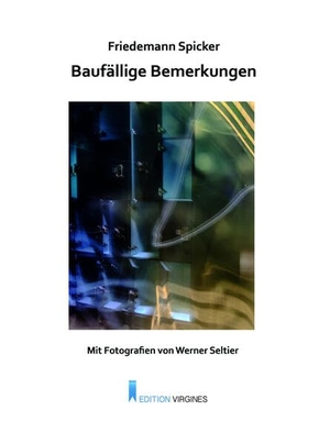Spicker, Friedemann. Baufällige Bemerkungen. Edition Virgines, 2026.