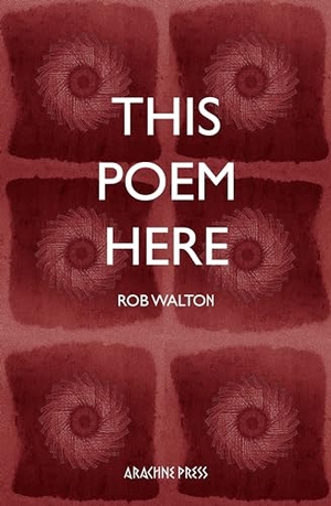 Walton, Rob. This Poem Here. Arachne Press, 2021.