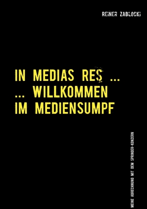 Zablocki, Reiner. In Medias Res ... - ... Willkommmen im Mediensumpf. Books on Demand, 2020.