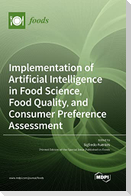 Implementation of Artificial Intelligence in Food Science, Food Quality, and Consumer Preference Assessment