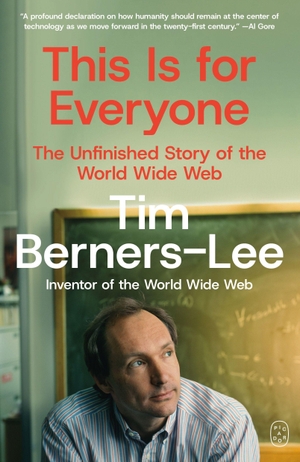 Berners-Lee, Tim. This Is for Everyone - The Unfinished Story of the World Wide Web. Picador, 2026.