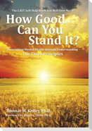 How Good Can You Stand It?