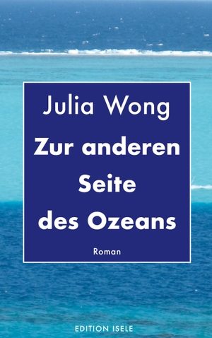 Wong, Julia. Zur anderen Seite des Ozeans. Edition Isele, 2026.
