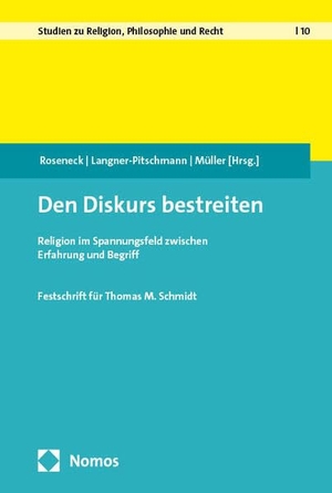 Roseneck, Michael / Annette Langner-Pitschmann et al (Hrsg.). Den Diskurs bestreiten - Religion im Spannungsfeld zwischen Erfahrung und Begriff. Nomos Verlags GmbH, 2025.