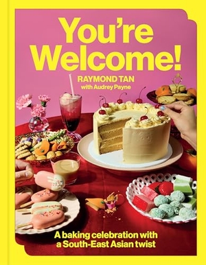 Tan, Raymond / Audrey Payne. You're Welcome - A baking celebration with a Southeast Asian twist. Murdoch Books, 2026.