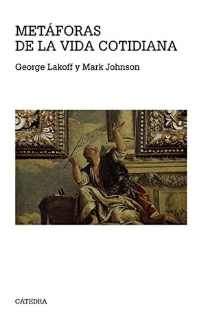 Johnson, Mark / George Lakoff. Metáforas de la vida cotidiana. Ediciones Cátedra, 2017.