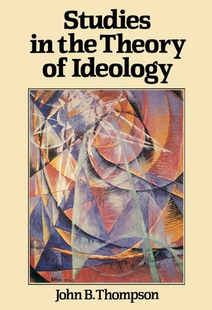 Thompson, John B. Studies in the Theory of Ideology. Polity Press, 1991.