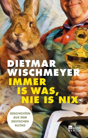 Wischmeyer, Dietmar. Immer is was, nie is nix - Geschichten aus dem deutschen Alltag. Rowohlt Berlin, 2023.