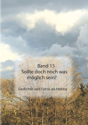 August, Georg. Band 15, Sollte doch noch was möglich sein? - Gedichte und Fotos als Hobby. Pro Business, 2026.