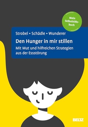 Strobel, Christian / Schädle, Mirjam et al. Den Hunger in mir stillen - Mit Mut und hilfreichen Strategien aus der Essstörung. Mein Selbsthilfebuch. Psychologie Verlagsunion, 2026.