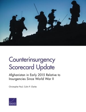 Paul, Christopher / Colin P Clarke. Counterinsurgency Scorecard Update - Afghanistan in Early 2015 Relative to Insurgencies Since World War II. RAND Corporation, 2016.