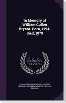 In Memory of William Cullen Bryant. Born, 1794-died, 1878
