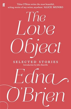 O'Brien, Edna. The Love Object - Selected Stories of Edna O'Brien. Faber & Faber, 2014.