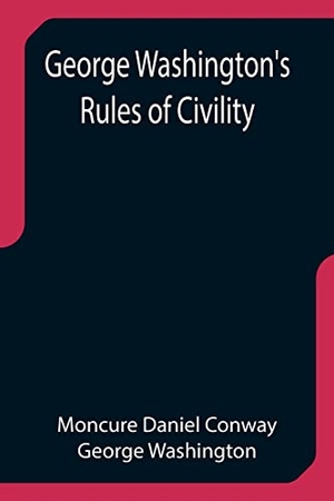 Daniel Conway, Moncure / George Washington. George Washington's Rules of Civility. Alpha Editions, 2021.