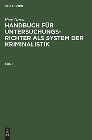 Gross, Hans. Hans Gross: Handbuch für Untersuchungsrichter als System der Kriminalistik. Teil 1. De Gruyter, 1908.