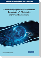 Streamlining Organizational Processes Through AI, IoT, Blockchain, and Virtual Environments