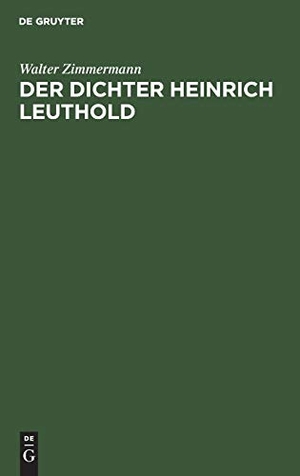 Zimmermann, Walter. Der Dichter Heinrich Leuthold - Essay. De Gruyter, 1918.