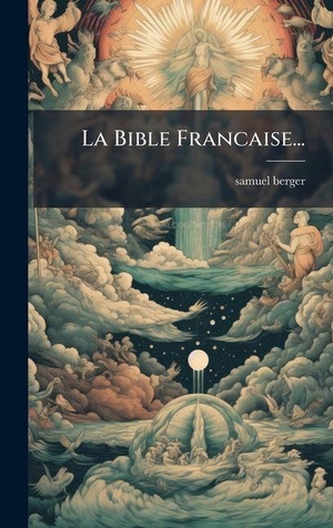 Berger, Samuel. La Bible Francaise.... Tradd Street Press, 2025.