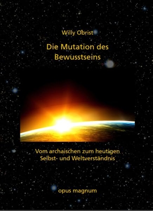 Obrist, Willy. Die Mutation des Bewusstseins - Vom archaischen zum heutigen Selbst- und Weltverständnis. opus magnum, 2021.