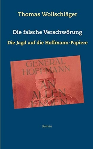 Wollschläger, Thomas. Die falsche Verschwörung - Die Jagd auf die Hoffmann-Papiere. Books on Demand, 2018.