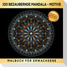 100 BEZAUBERNDE MANDALA MOTIVE MALBUCH FÜR ERWACHSENE - AUSMALEN ENTSPANNEN ANTISTRESS