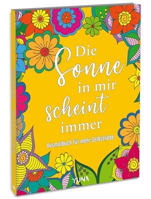 Die Sonne in mir scheint immer - Ausmalen für mehr Selbstliebe, Achtsamkeit und Stressabbau - kreative Entspannung und Me-Time für Erwachsene. YUNA, 2026.