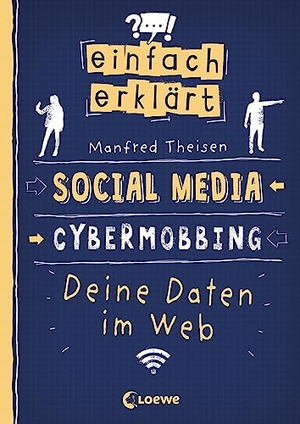 Theisen, Manfred. Einfach erklärt - Social Media - Cybermobbing - Deine Daten im Web - Spannendes Sachbuch über Medienkompetenz und Gefahren des Internets - Für Kinder ab 10 Jahren. Loewe Verlag GmbH, 2022.
