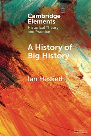 Hesketh, Ian. A History of Big History. Cambridge University Press, 2023.