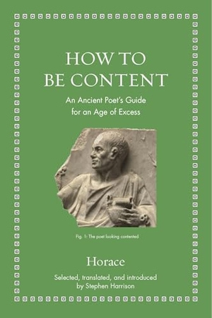 Horace. How to Be Content - An Ancient Poet's Guide for an Age of Excess. Princeton University Press, 2020.