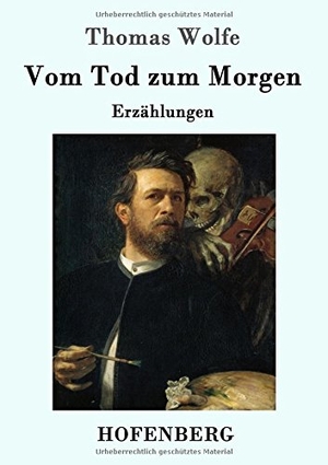 Wolfe, Thomas. Vom Tod zum Morgen - Erzählungen. Hofenberg, 2016.