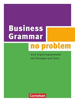 Stevens, John. Business Grammar - no problem - Eine Englischgrammatik mit Übungen und Tests. Cornelsen Verlag GmbH, 2010.