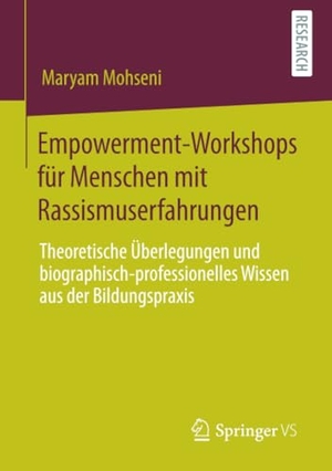 Mohseni, Maryam. Empowerment-Workshops für Menschen mit Rassismuserfahrungen - Theoretische Überlegungen und biographisch-professionelles Wissen aus der Bildungspraxis. Springer Fachmedien Wiesbaden, 2020.