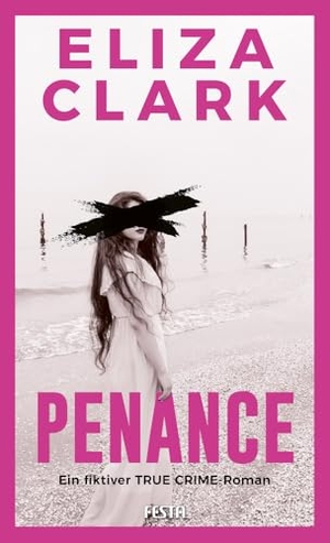 Clark, Eliza. PENANCE - Ein fiktiver TRUE CRIME Roman. Festa Verlag, 2025.