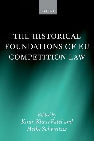 Patel, Kiran Klaus / Heike Schweitzer. Historical Foundations of Eu Competition Law. Oxford University Press, USA, 2013.