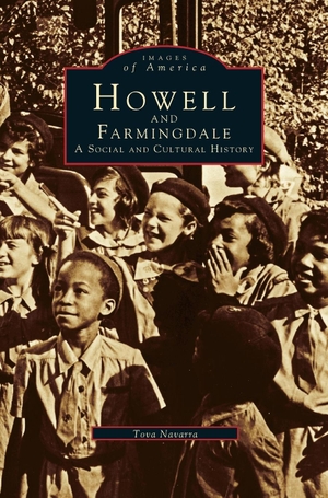 Navarra, Tova. Howell and Farmingdale - A Social and Cultural History. Arcadia Publishing Library Editions, 1996.