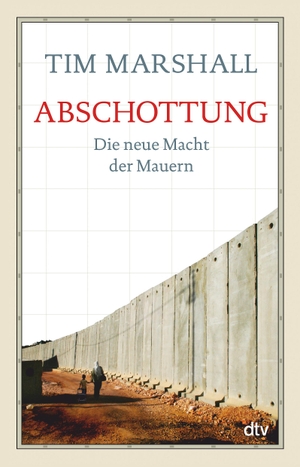 Marshall, Tim. Abschottung - Die neue Macht der Mauern. dtv Verlagsgesellschaft, 2021.