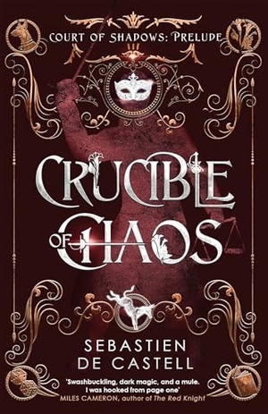 de Castell, Sebastien. Crucible of Chaos - A Novel of the Court of Shadows by the author of the Greatcoats series and The Malevolent Seven. Yen Press, 2024.