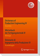 Dictionary of Production Engineering IV - Assembly   Wörterbuch der Fertigungstechnik IV - Montage   Dizionario di Ingegneria della Produzione IV - Assemblaggio