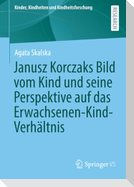 Janusz Korczaks Bild vom Kind und seine Perspektive auf das Erwachsenen-Kind-Verhältnis