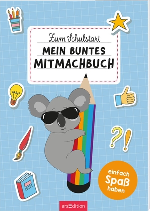 Zum Schulstart - Mein buntes Mitmachbuch - Einfach Spaß haben. Ars Edition GmbH, 2024.
