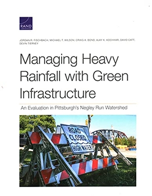 Fischbach, Jordan R / Wilson, Michael T et al. Managing Heavy Rainfall with Green Infrastructure - An Evaluation in Pittsburgh's Negley Run Watershed. RAND Corporation, 2021.