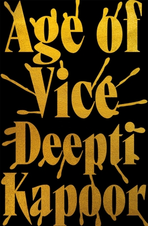 Kapoor, Deepti. Age of Vice - 'The story is unputdownable . . . This is how it's done when it's done exactly right' Stephen King. Little, Brown Book Group, 2023.