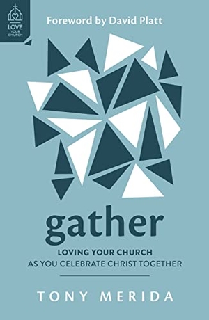 Merida, Tony. Gather - Loving Your Church as You Celebrate Christ Together. Good Book Co, 2023.