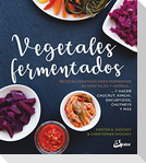Vegetales fermentados : recetas creativas para fermentar 64 vegetales y hierbas-- y hacer chucrut, kimchi, encurtidos, chutneys y más