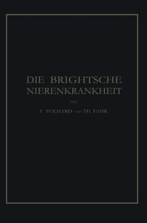 Fahr, Theodor / Franz Volhard. Die Brightsche Nierenkrankheit - Klinik, Pathologie und Atlas. Springer Berlin Heidelberg, 1914.