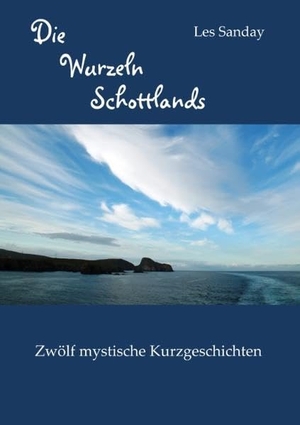 Sanday, Les. Die Wurzeln Schottlands - Zwölf mystische Kurzgeschichten. Books on Demand, 2019.