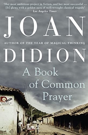 Didion, Joan. A Book of Common Prayer. HarperCollins Publishers, 2011.